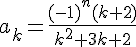 \Large a_k = \frac{(-1)^n(k+2)}{k^2+3k+2}